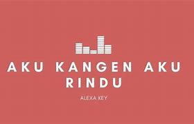 Aku Kangen Aku Rindu Alexa Key